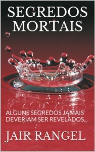 Baixar SEGREDOS MORTAIS: ALGUNS SEGREDOS JAMAIS DEVERIAM SER REVELADOS… pdf, epub, eBook