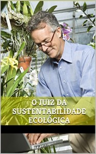 Baixar O JUIZ DA SUSTENTABILIDADE ECOLÓGICA pdf, epub, eBook