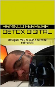 Baixar Detox Digital: Desliguei meu celular e acredite: sobrevivi!!! pdf, epub, eBook
