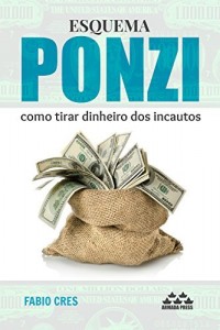 Baixar Esquema Ponzi: como tirar dinheiro dos incautos pdf, epub, eBook