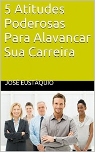 Baixar 5 Atitudes Poderosas Para Alavancar Sua Carreira pdf, epub, eBook