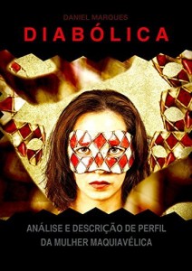 Baixar Diab&oacute;lica: An&aacute;lise e Descri&ccedil;&atilde;o de Perfil da Mulher Maquiav&eacute;lica pdf, epub, eBook