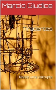 Baixar Tiradentes: Nasce uma corrupta pdf, epub, eBook