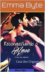 Baixar Reconquistando O Amor: Casa dos Orgasmos pdf, epub, eBook