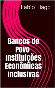 Baixar Bancos do Povo – Institui&ccedil;&otilde;es Econ&ocirc;micas inclusivas pdf, epub, eBook