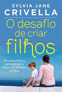 Baixar O desafio de criar filhos: Princípios bíblicos para orientar os filhos no caminho de Deus pdf, epub, eBook