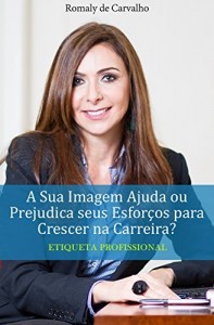 Baixar Etiqueta Profissional – A Sua Imagem Ajuda Ou Prejudica Seus Esforços Para Crescer Na Carreira? pdf, epub, eBook