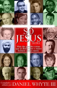Baixar S&oacute; Jesus: Mais das grandes coisas que j&aacute; disse sobre o maior homem que j&aacute; existiu pdf, epub, eBook