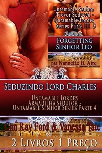Baixar Seduzindo Lord Charles – Untamable Lordes Armadilha sedutor – Untamable Senhor Series Parte 4 – E – Forgetting Senhor Leo – Untamable Senhor Trevor Seduced … Untamable Lordes Series Parte III 2 Livros pdf, epub, eBook