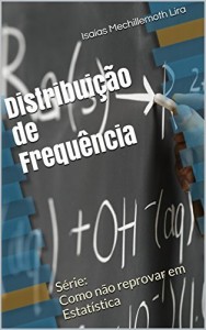 Baixar Distribuição de Frequência (Série: Como não reprovar em Estatística Livro 2) pdf, epub, eBook