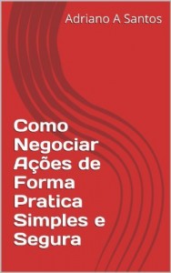 Baixar Como Negociar A&ccedil;&otilde;es de Forma Pratica Simples e Segura pdf, epub, eBook