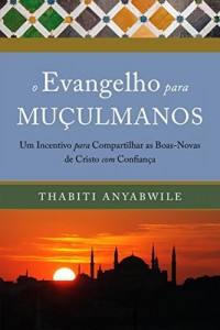 Baixar O Evangelho para Muçulmanos: Um incentivo para compartilhar as boas-novas de Cristo com confiança pdf, epub, eBook