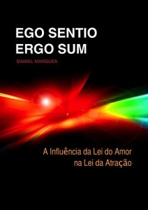 Baixar Ego Sentio Ergo Sum: A Influ&ecirc;ncia da Lei do Amor na Lei da Atra&ccedil;&atilde;o pdf, epub, eBook