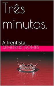 Baixar Tr&ecirc;s minutos.: A frentista. pdf, epub, eBook