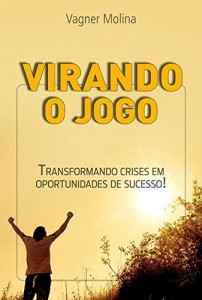 Baixar Virando o Jogo – Transformando Crises em Oportunidades de Sucesso (Programa Virando o Jogo Livro 1) pdf, epub, eBook