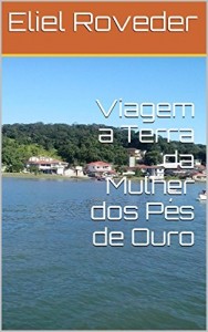 Baixar Viagem a Terra da Mulher dos Pés de Ouro pdf, epub, eBook