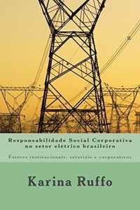 Baixar Responsabilidade Social Corporativa no setor elétrico brasileiro: Fatores institucionais, setoriais  e corporativos pdf, epub, eBook