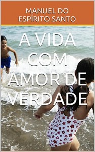Baixar A VIDA COM AMOR DE VERDADE pdf, epub, eBook