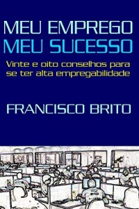Baixar Meu Emprego, Meu Sucesso: 28 conselhos para ter alta empregabilidade pdf, epub, eBook