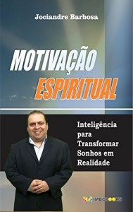 Baixar MOTIVAÇÃO ESPIRITUAL: Inteligência Para Transformar Sonhos em Realidade pdf, epub, eBook
