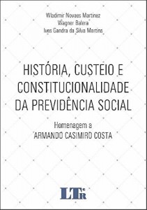 Baixar Hist&oacute;ria, Custeio e Constitucionalidade da Previd&ecirc;ncia Social pdf, epub, eBook