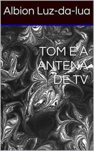 Baixar Tom e a antena de Tv pdf, epub, eBook