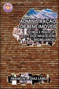 Baixar Administração de bens imóveis. Teoria e prática do mundo dos negócios imobiliários. pdf, epub, eBook