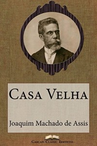 Baixar Casa Velha (Edição Especial Ilustrada): Com biografia do autor e índice activo (Grandes Clássicos Luso-Brasileiros Livro 18) pdf, epub, eBook