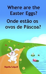 Baixar Children’s book Portuguese: Where are the Easter Eggs. Onde estão os ovos de Páscoa: Um livro ilustrado para crianças.(Bilingual Edition) English Portuguese … Books for Children: para crianças 10) pdf, epub, eBook