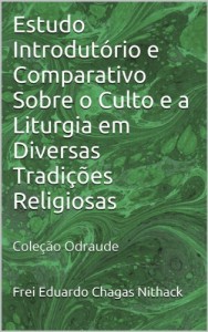 Baixar Estudo Introdutório e Comparativo Sobre o Culto e a Liturgia em Diversas Tradições Religiosas: Coleção Odraude pdf, epub, eBook