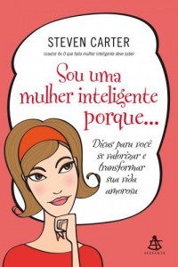 Baixar Sou uma mulher inteligente porque…: Dicas para voc&ecirc; se valorizar e transformar sua vida amorosa pdf, epub, eBook