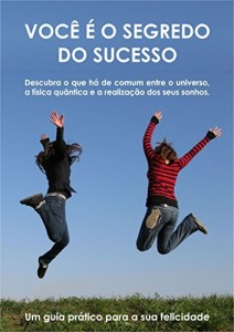 Baixar Você é o segredo do sucesso: Um guia prático para a sua felicidade pdf, epub, eBook