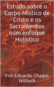 Baixar Estudo sobre o Corpo Místico de Cristo e os Sacramentos num enfoque Holístico (Coleção Odraude Livro 1) pdf, epub, eBook