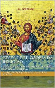 Baixar Teses de Filosofia da Religi&atilde;o: elementos para a fundamenta&ccedil;&atilde;o metaf&iacute;sica do fen&ocirc;meno religioso pdf, epub, eBook