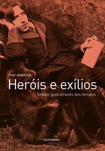 Baixar Her&oacute;is e ex&iacute;lios: &Iacute;cones gays atrav&eacute;s dos tempos pdf, epub, eBook
