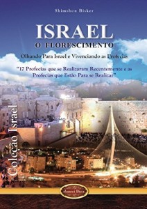 Baixar Israel o Florescimento: Olhando para Israel e Vivenciando as Profecias (Coleção Israel Livro 1) pdf, epub, eBook