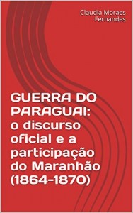 Baixar GUERRA DO PARAGUAI: o discurso oficial e a participação do Maranhão (1864-1870) pdf, epub, eBook