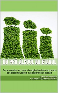 Baixar DO PRÓ-ÁLCOOL AO ETANOL: Erros e acertos em torno da opção brasileira no campo dos biocombustíveis e as experiências globais pdf, epub, eBook