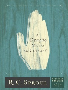 Baixar A Oração Muda as Coisas? (Série Questões Cruciais Livro 3) pdf, epub, eBook
