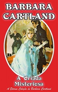 Baixar 6. A Criada Misteriosa (A Eterna Colecao de Barbara Cartland) pdf, epub, eBook
