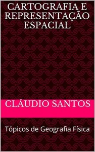 Baixar Cartografia e representação espacial: tópicos de Geografia Física (Geografia Física mais didádita Livro 1) pdf, epub, eBook
