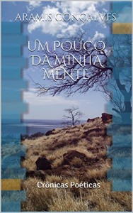 Baixar Um Pouco da Minha Mente: Cr&ocirc;nicas Po&eacute;ticas pdf, epub, eBook