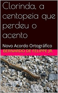 Baixar Clorinda, a centopeia que perdeu o acento: Novo Acordo Ortogr&aacute;fico pdf, epub, eBook