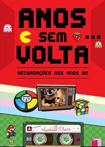 Baixar Anos Sem Volta: Recorda&ccedil;&otilde;es dos Anos 80 pdf, epub, eBook