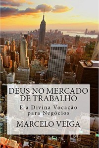 Baixar DEUS NO MERCADO DE TRABALHO: E a Divina Vocação para Negócios pdf, epub, eBook