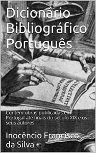 Baixar Dicionário Bibliográfico Português, Annotated: Obras publicadas em Portugal até o final do século XIX pdf, epub, eBook
