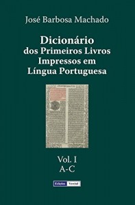 Baixar Dicion&aacute;rio dos Primeiros Livros Impressos em L&iacute;ngua Portuguesa: Vol. I – A-C pdf, epub, eBook