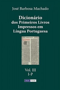 Baixar Dicion&aacute;rio dos Primeiros Livros Impressos em L&iacute;ngua Portuguesa: Vol. III – I-P pdf, epub, eBook