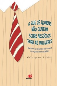 Baixar O que os Homens não contam sobre negócios para as Mulheres: Revelando o segredo de homens de negócios bem sucedidos pdf, epub, eBook