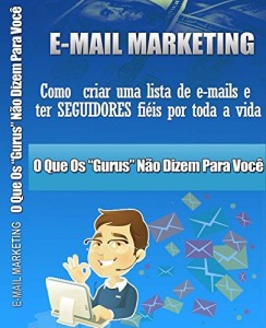 Baixar E-mail Marketing – Como Criar Lista de E-mails e Ter Seguidores Fieis Por Toda A Vida pdf, epub, eBook